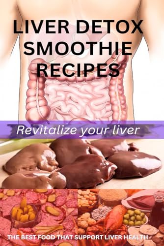 LIVER DETOX SMOOTHIE RECIPES: Revitalize your liver von Independently published