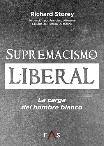 SUPREMACISMO LIBERAL: LA CARGA DEL HOMBRE BLANCO (SYNERGIAS, Band 22) von Editorial Eas
