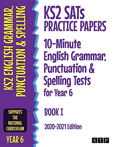 KS2 SATs Practice Papers 10-Minute English Grammar, Punctuation and Spelling Tests for Year 6: Book I (2020-2021 Edition)