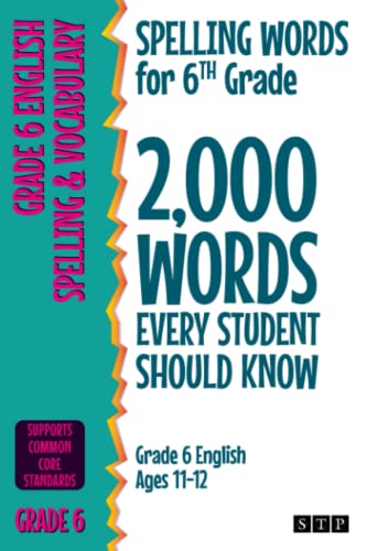 Spelling Words for 6th Grade: 2,000 Words Every Student Should Know (Grade 6 English Ages 11-12) (2,000 Spelling Words (US Editions), Band 3) von Stp Books