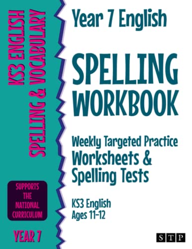 Year 7 English Spelling Workbook: Weekly Targeted Practice Worksheets & Spelling Tests (KS3 English Ages 11-12)