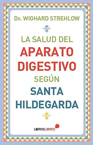 La salud del aparato digestivo según Santa Hildegarda von Libros Libres