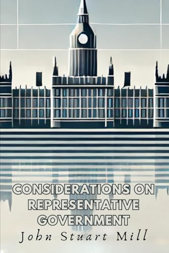 Considerations on Representative Government Considerations on Representative Government von Independently published