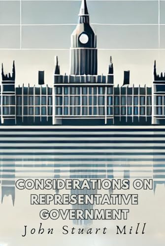 Considerations on Representative Government Considerations on Representative Government von Independently published