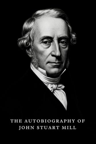 The Autobiography of John Stuart Mill The Autobiography of John Stuart Mill von Independently published