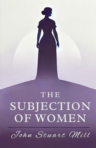 The Subjection of Women The Subjection of Women von Independently published