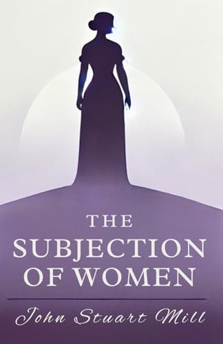 The Subjection of Women The Subjection of Women von Independently published