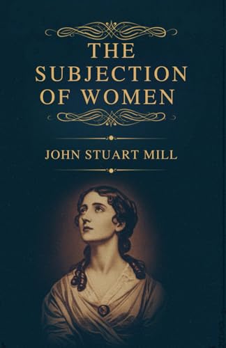 The Subjection of Women The Subjection of Women von Independently published