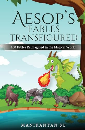 Aesop's Fables Transfigured: 100 Fables Reimagined in the Magical World von White Falcon Publishing