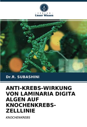 ANTI-KREBS-WIRKUNG VON LAMINARIA DIGITA ALGEN AUF KNOCHENKREBS-ZELLLINIE: KNOCHENKREBS ANTI-KREBS-WIRKUNG VON LAMINARIA DIGITA ALGEN AUF KNOCHENKREBS-ZELLLINIE: KNOCHENKREBS