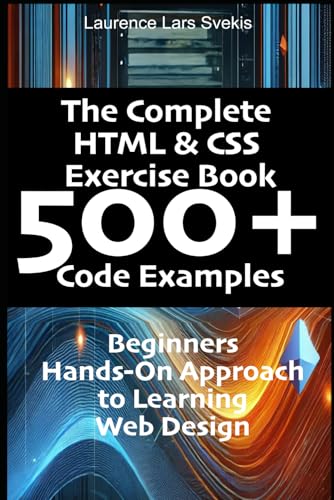 The Complete HTML & CSS Exercise Book 500+ Code Examples: Beginners Hands-On Approach to Learning Web Design von Independently published