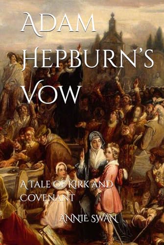 Adam Hepburn’s Vow: A Tale of Kirk and Covenant von Independently published