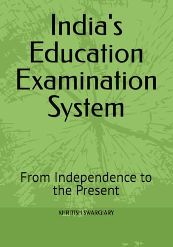 India's Education Examination System: From Independence to the Present India's Education Examination System: From Independence to the Present von Independently published