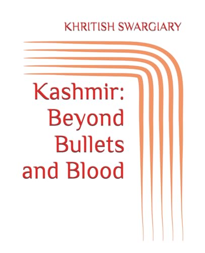 Kashmir: Beyond Bullets and Blood Kashmir: Beyond Bullets and Blood von Independently published
