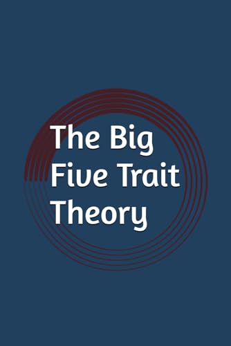 The Big Five Trait Theory: Foundations, Applications, and Implications The Big Five Trait Theory: Foundations, Applications, and Implications von Independently published