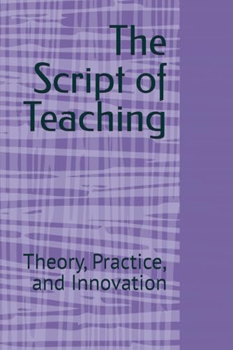 The Script of Teaching: Theory, Practice, and Innovation The Script of Teaching: Theory, Practice, and Innovation von ERA,US