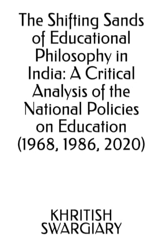 The Shifting Sands of Educational Philosophy in India: A Critical Analysis of the National Policies on Education (1968, 1986, 2020) von Independently published