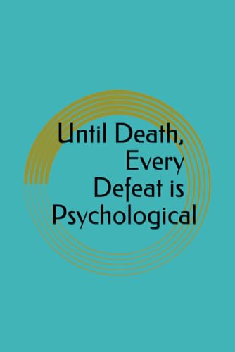 Until Death, Every Defeat is Psychological Until Death, Every Defeat is Psychological von Independently published