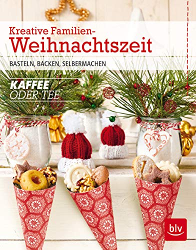 Kreative Familien-Weihnachtszeit: Basteln, Backen, Selbermachen von Gräfe und Unzer