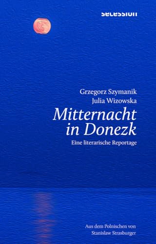 MITTERNACHT IN DONEZK: LITERARISCHE REPORTAGE