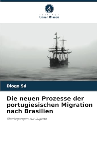 Die neuen Prozesse der portugiesischen Migration nach Brasilien: Überlegungen zur Jugend von Verlag Unser Wissen