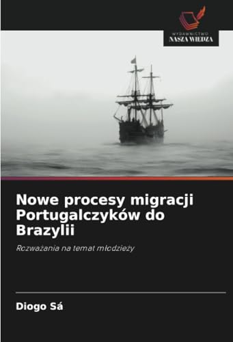 Nowe procesy migracji Portugalczyków do Brazylii: Rozważania na temat młodzieży: Rozwa¿ania na temat m¿odzie¿y von Wydawnictwo Nasza Wiedza