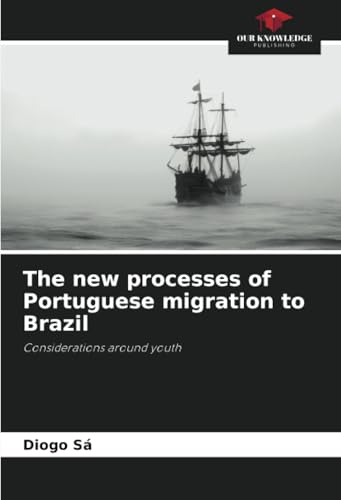 The new processes of Portuguese migration to Brazil: Considerations around youth von Our Knowledge Publishing