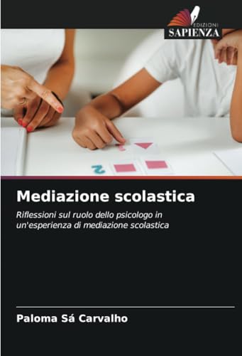 Mediazione scolastica: Riflessioni sul ruolo dello psicologo in un'esperienza di mediazione scolastica Mediazione scolastica: Riflessioni sul ruolo dello psicologo in un'esperienza di mediazione scolastica