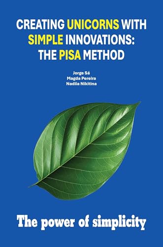 Creating Unicorns with Simple Innovations: The PISA Method Creating Unicorns with Simple Innovations: The PISA Method von Business Expert Press