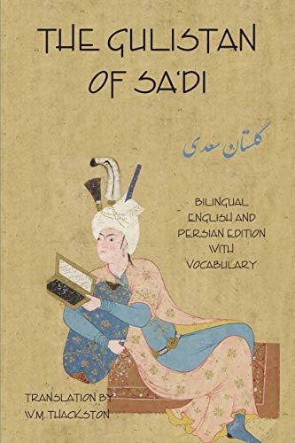 The Gulistan (Rose Garden) of Sa'di: Bilingual English and Persian Edition with Vocabulary