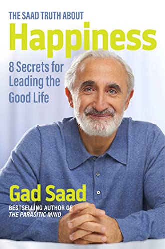 The Saad Truth about Happiness: 8 Secrets for Leading the Good Life The Saad Truth about Happiness: 8 Secrets for Leading the Good Life von Regnery