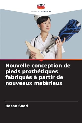 Nouvelle conception de pieds prothétiques fabriqués à partir de nouveaux matériaux von Editions Notre Savoir