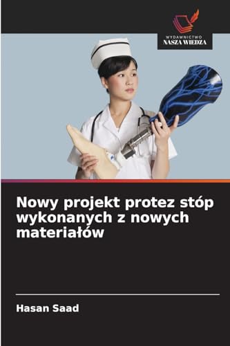 Nowy projekt protez stóp wykonanych z nowych materiałów: DE von Wydawnictwo Nasza Wiedza