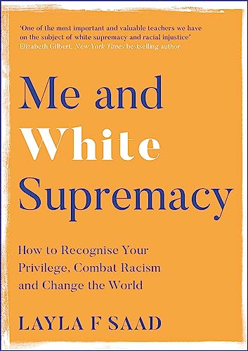 Me and White Supremacy: How to Recognise Your Privilege, Combat Racism and Change the World von Quercus