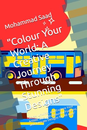 "Colour Your World: A Creative Journey Through Stunning Designs": "Relax, Unwind, and Explore Your Artistic Side with Beautiful Patterns and Intricate Designs for All Ages" von Independently published