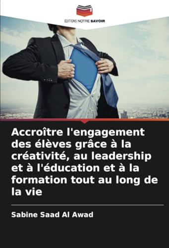 Accroître l'engagement des élèves grâce à la créativité, au leadership et à l'éducation et à la formation tout au long de la vie von Editions Notre Savoir