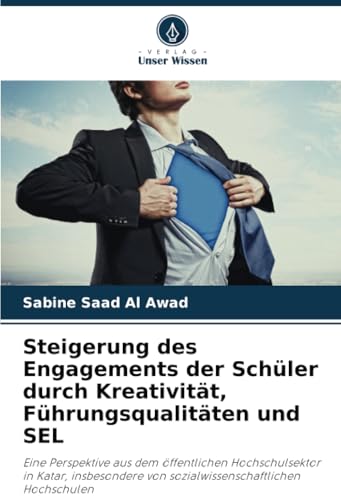 Steigerung des Engagements der Schüler durch Kreativität, Führungsqualitäten und SEL: Eine Perspektive aus dem öffentlichen Hochschulsektor in Katar, ... von sozialwissenschaftlichen Hochschulen von Verlag Unser Wissen