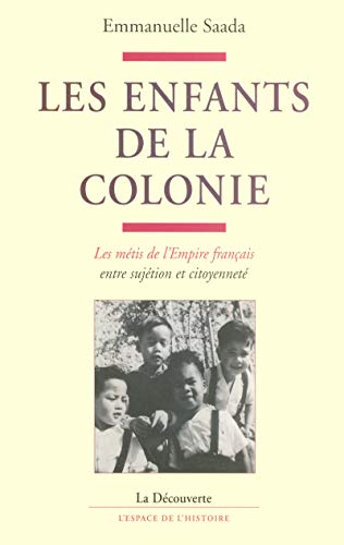 IAD - Les enfants de la colonie les métis de l'Empire français, entre sujétion et citoyenneté von LA DECOUVERTE