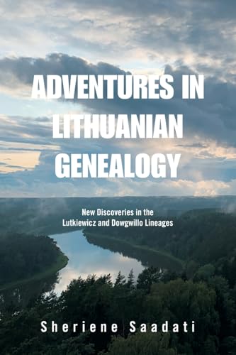 Adventures in Lithuanian Genealogy: New Discoveries in the Lutkiewicz and Dowgwillo Lineages Adventures in Lithuanian Genealogy: New Discoveries in the Lutkiewicz and Dowgwillo Lineages von Xlibris US
