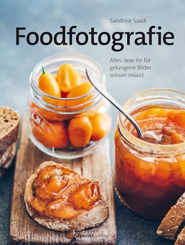 Foodfotografie: Alles, was ihr für gelungene Bilder wissen müsst von Dpunkt.Verlag GmbH