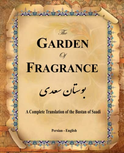 The Garden of Fragrance: A Complete Translation of the Bustan of Saadi (Bilingual) von Persian Learning Center