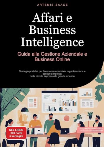 Affari e Business Intelligence: Guida alla Gestione Aziendale e Business Online: Strategie pratiche per l'economia aziendale, organizzazione e ... dalla piccola impresa alla grande azienda Affari e Business Intelligence: Guida alla Gestione Aziendale e Business Online: Strategie pratiche per l'economia aziendale, organizzazione e ... dalla piccola impresa alla grande azienda von Saage Books