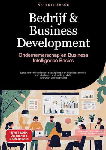 Bedrijf & Business Development: Ondernemerschap en Business Intelligence Basics: Een praktische gids voor bedrijfskunde en bedrijfseconomie: van strategische directie tot data-gedreven besluitvorming Bedrijf & Business Development: Ondernemerschap en Business Intelligence Basics: Een praktische gids voor bedrijfskunde en bedrijfseconomie: van strategische directie tot data-gedreven besluitvorming von Saage Books