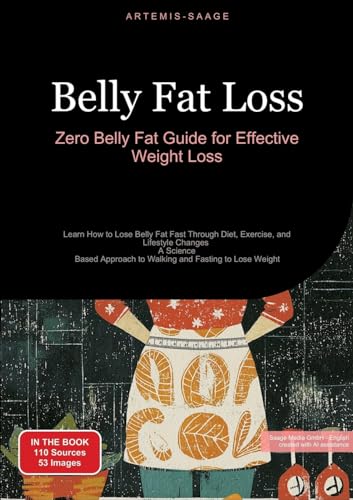 Belly Fat Loss: Zero Belly Fat Guide for Effective Weight Loss: Learn How to Lose Belly Fat Fast Through Diet, Exercise, and Lifestyle Changes - A ... to Walking and Fasting to Lose Weight Belly Fat Loss: Zero Belly Fat Guide for Effective Weight Loss: Learn How to Lose Belly Fat Fast Through Diet, Exercise, and Lifestyle Changes - A ... to Walking and Fasting to Lose Weight von Saage Books