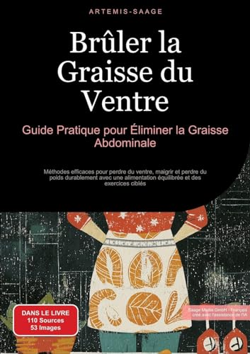 Brûler la Graisse du Ventre: Guide Pratique pour Éliminer la Graisse Abdominale: Méthodes efficaces pour perdre du ventre, maigrir et perdre du poids ... équilibrée et des exercices ciblés Brûler la Graisse du Ventre: Guide Pratique pour Éliminer la Graisse Abdominale: Méthodes efficaces pour perdre du ventre, maigrir et perdre du poids ... équilibrée et des exercices ciblés von Saage Books