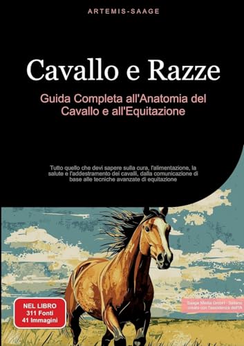 Cavallo e Razze: Guida Completa all'Anatomia del Cavallo e all'Equitazione: Tutto quello che devi sapere sulla cura, l'alimentazione, la salute e ... di base alle tecniche avanzate di equitazione Cavallo e Razze: Guida Completa all'Anatomia del Cavallo e all'Equitazione: Tutto quello che devi sapere sulla cura, l'alimentazione, la salute e ... di base alle tecniche avanzate di equitazione von Saage Books