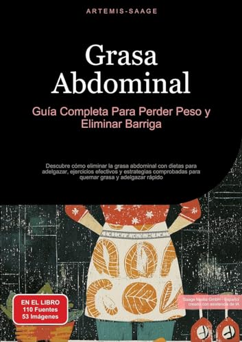 Grasa Abdominal: Guía Completa Para Perder Peso y Eliminar Barriga: Descubre cómo eliminar la grasa abdominal con dietas para adelgazar, ejercicios ... para quemar grasa y adelgazar rápido Grasa Abdominal: Guía Completa Para Perder Peso y Eliminar Barriga: Descubre cómo eliminar la grasa abdominal con dietas para adelgazar, ejercicios ... para quemar grasa y adelgazar rápido von Saage Books