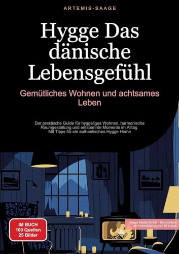 Hygge - Das dänische Lebensgefühl: Gemütliches Wohnen und achtsames Leben: Der praktische Guide für hyggeliges Wohnen, harmonische Raumgestaltung und ... für ein authentisches Hygge Home (Hygge (DE)) Hygge - Das dänische Lebensgefühl: Gemütliches Wohnen und achtsames Leben: Der praktische Guide für hyggeliges Wohnen, harmonische Raumgestaltung und ... für ein authentisches Hygge Home (Hygge (DE)) von Saage Books