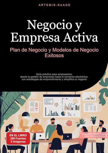 Negocio y Empresa Activa: Plan de Negocio y Modelos de Negocio Exitosos: Guía práctica para empresarios: desde la gestión de empresas hasta el ... de emprendimiento y simplifica tu negocio Negocio y Empresa Activa: Plan de Negocio y Modelos de Negocio Exitosos: Guía práctica para empresarios: desde la gestión de empresas hasta el ... de emprendimiento y simplifica tu negocio von Saage Books