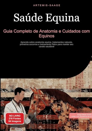 Saúde Equina: Guia Completo de Anatomia e Cuidados com Equinos: Aprenda sobre anatomia equina, tratamentos naturais, primeiros socorros e treinamento físico para manter seu cavalo saudável Saúde Equina: Guia Completo de Anatomia e Cuidados com Equinos: Aprenda sobre anatomia equina, tratamentos naturais, primeiros socorros e treinamento físico para manter seu cavalo saudável von Saage Books